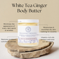 White Tea Ginger Body Butter | Hello Wellness | Minimizes scars, wrinkles, dark spot. Restore stubborn cuticles. Calms Eczema